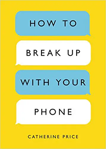 How to Break Up with Your Phone: The 30-Day Plan to Take Back Your Life - cover