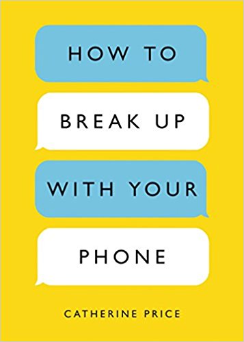 How to Break Up with Your Phone: The 30-Day Plan to Take Back Your Life - cover