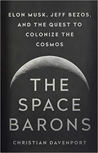 The Space Barons: Elon Musk, Jeff Bezos, and the Quest to Colonize the Cosmos - cover