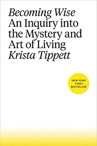 Becoming Wise: An Inquiry into the Mystery and Art of Living - cover