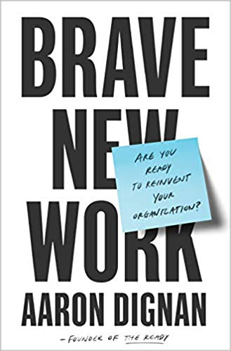 Brave New Work: Are You Ready to Reinvent Your Organization? - cover