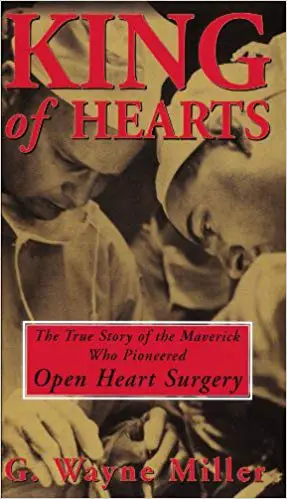 King of Hearts: The True Story of the Maverick Who Pioneered Open Heart Surgery - cover