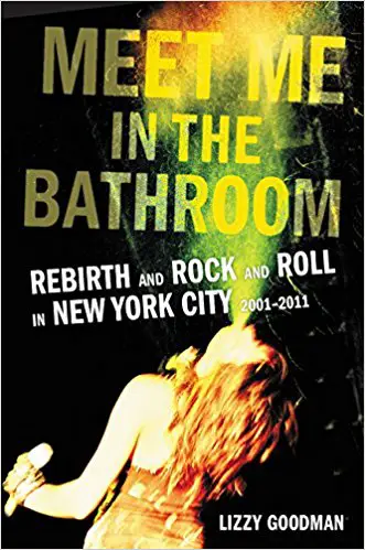 Meet Me in the Bathroom: Rebirth and Rock and Roll in New York City 2001-2011 - cover