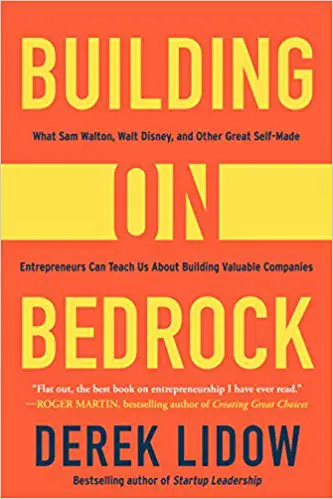 Building on Bedrock: What Sam Walton, Walt Disney, and Other Great Self-Made Entrepreneurs Can Teach Us About Building Valuable Companies - cover