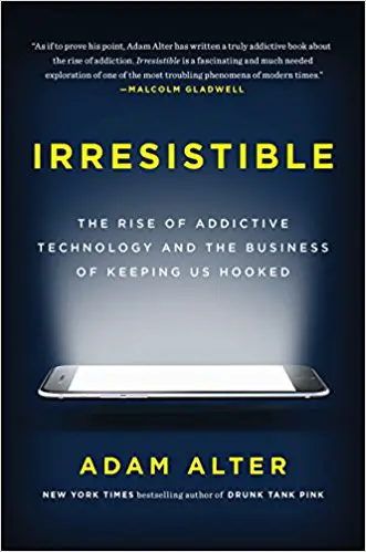 Irresistible: The Rise of Addictive Technology and the Business of Keeping Us Hooked - cover