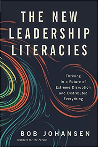 The New Leadership Literacies: Thriving in a Future of Extreme Disruption and Distributed Everything - cover