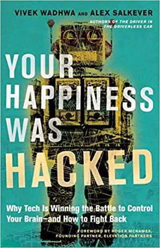 Your Happiness Was Hacked: Why Tech Is Winning the Battle to Control Your Brain–and How to Fight Back - cover