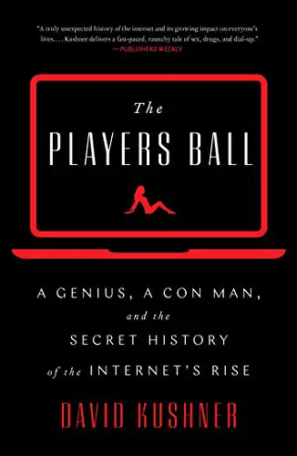 The Players Ball: A Genius, a Con Man, and the Secret History of the Internet’s Rise - cover