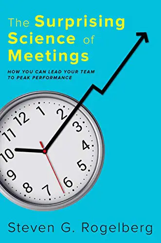 The Surprising Science of Meetings: How You Can Lead Your Team to Peak Performance - cover