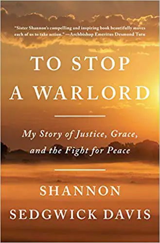 To Stop a Warlord: My Story of Justice, Grace, and the Fight for Peace - cover