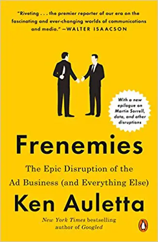 Frenemies: The Epic Disruption of the Ad Business (and Everything Else) - cover