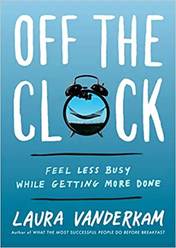 Off the Clock: Feel Less Busy While Getting More Done - cover