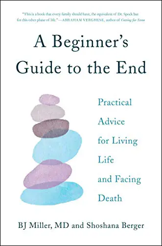 A Beginner’s Guide to the End: Practical Advice for Living Life and Facing Death - cover