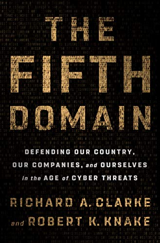 The Fifth Domain: Defending Our Country, Our Companies, and Ourselves in the Age of Cyber Threats - cover