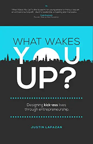 What Wakes You Up?: Designing Kick-Ass Lives Through Entrepreneurship - cover