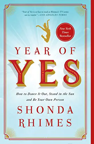Year of Yes: How to Dance It Out, Stand In the Sun and Be Your Own Person - cover
