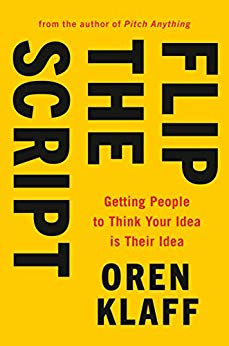 Flip the Script: Getting People to Think Your Idea Is Their Idea - cover