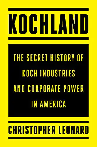 Kochland: The Secret History of Koch Industries and Corporate Power in America - cover