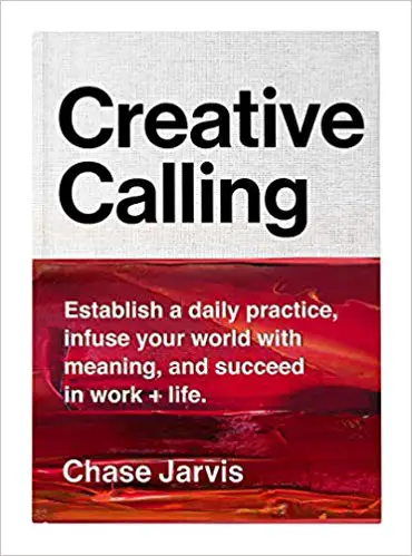 Creative Calling: Establish a Daily Practice, Infuse Your World with Meaning, and Succeed in Work + Life - cover