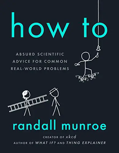 How To: Absurd Scientific Advice for Common Real-World Problems - cover