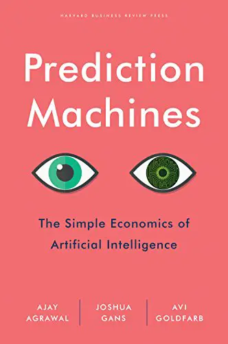 Prediction Machines: The Simple Economics of Artificial Intelligence - cover
