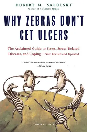 Why Zebras Don’t Get Ulcers: The Acclaimed Guide to Stress, Stress-Related Diseases, and Coping - cover