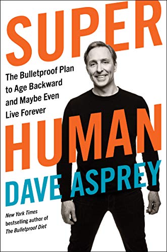 Super Human: The Bulletproof Plan to Age Backward and Maybe Even Live Forever - cover