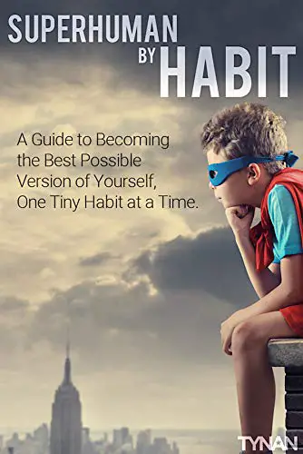 Superhuman by Habit: A Guide to Becoming the Best Possible Version of Yourself, One Tiny Habit at a Time - cover