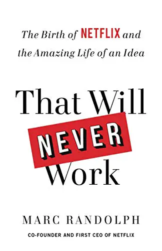 That Will Never Work: The Birth of Netflix and the Amazing Life of an Idea - cover