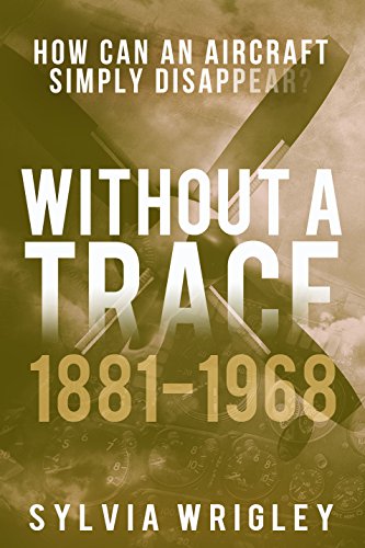 Without a Trace: 1881-1968: How Can an Aircraft Simply Disappear? - cover