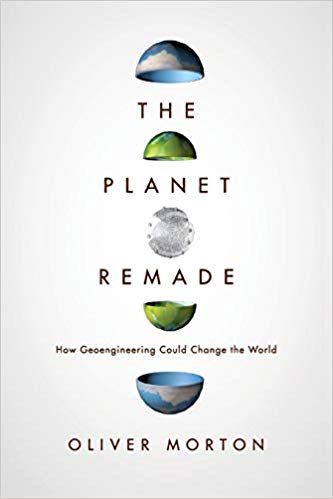 The Planet Remade: How Geoengineering Could Change the World - cover