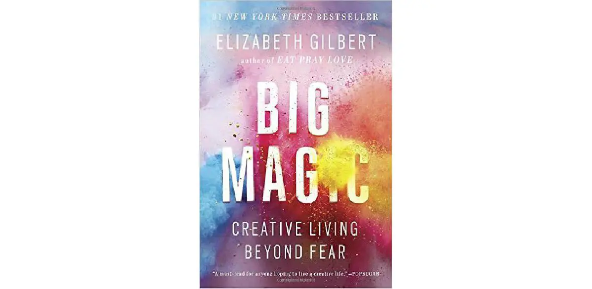 Big Magic: Creative Living Beyond Fear