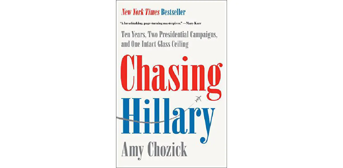 Chasing Hillary: Ten Years, Two Presidential Campaigns, and One Intact Glass Ceiling
