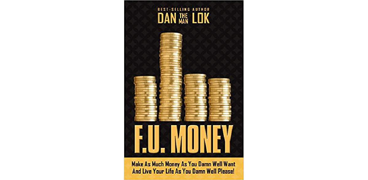 F.U. Money Make As Much Money As You Damn Well Want And Live Your LIfe