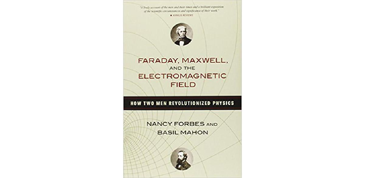 Faraday, Maxwell, and the Electromagnetic Field: How Two Men Revolutionized Physics