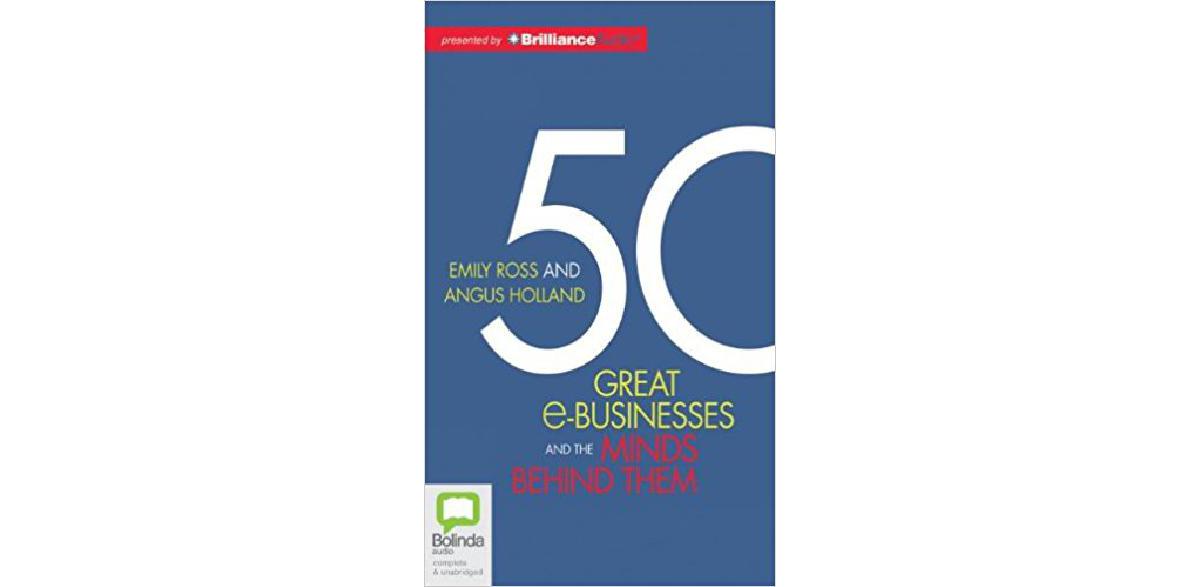 50 Great e-Businesses and the Minds Behind Them