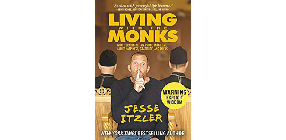 Living with the Monks: What Turning Off My Phone Taught Me about Happiness, Gratitude, and Focus