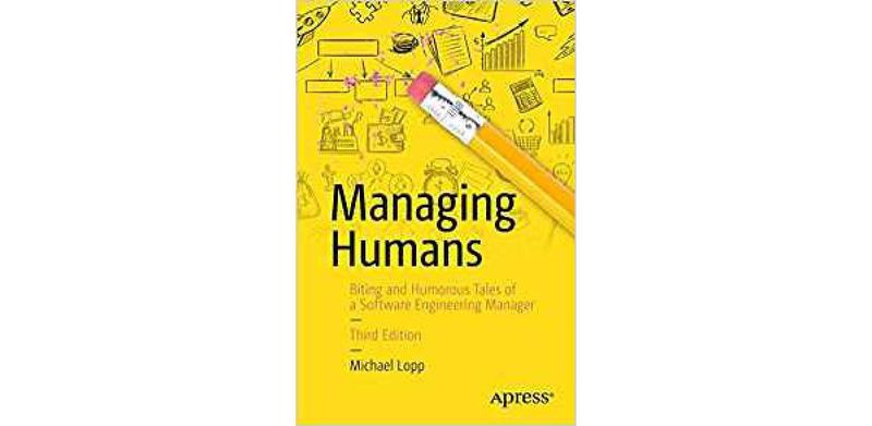 Managing Humans: Biting and Humorous Tales of a Software Engineering Manager - cover