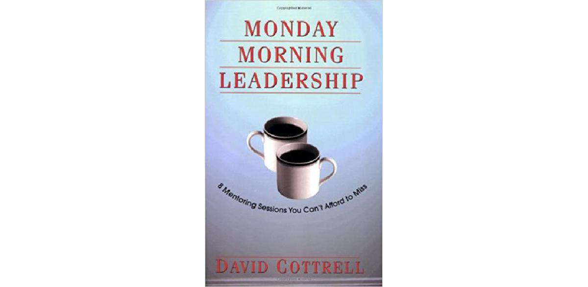 Monday Morning Leadership: 8 Mentoring Sessions You Can't Afford to Miss