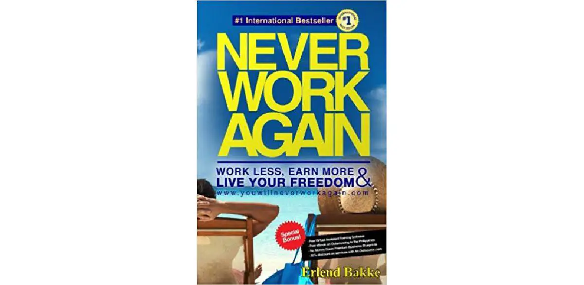 Never Work Again: Work Less, Earn More, and Live Your Freedom