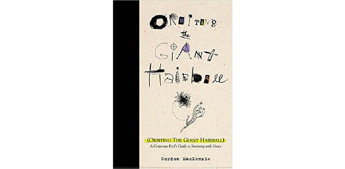 Orbiting the Giant Hairball: A Corporate Fool's Guide to Surviving with Grace