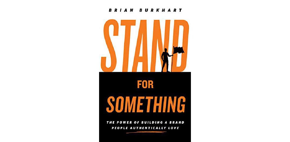 Stand for Something The Power of Building a Brand People Authentically