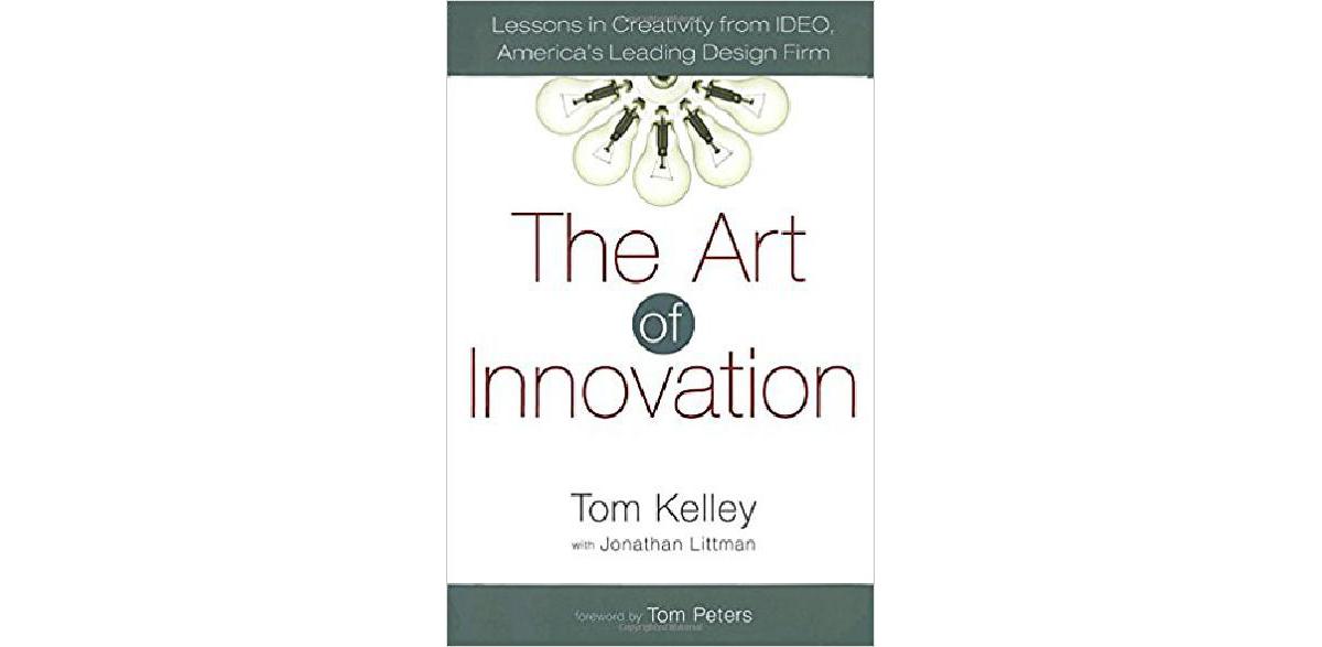 The Art of Innovation: Lessons in Creativity from IDEO, America's Leading Design Firm