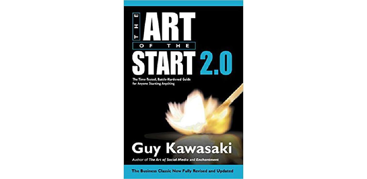 The Art of the Start 2.0: The Time-Tested, Battle-Hardened Guide for Anyone Starting Anything