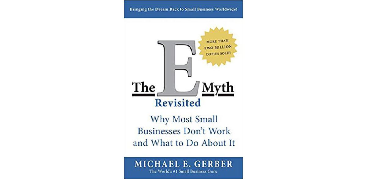 The E-Myth Revisited: Why Most Small Businesses Don't Work and What to Do About It