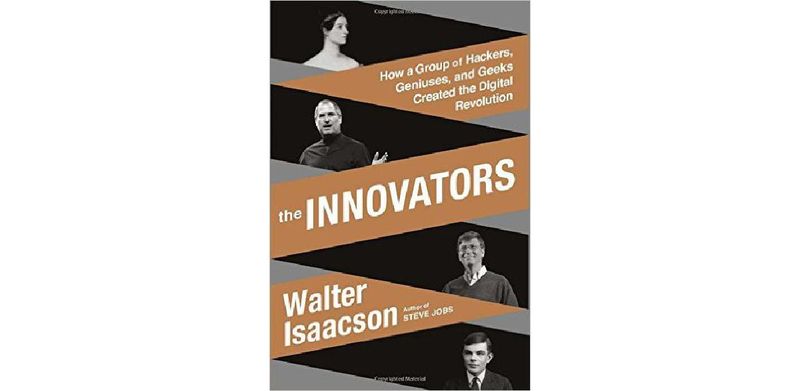 The Innovators – How a Group of Hackers, Geniuses, and Geeks Created the Digital Revolution - cover