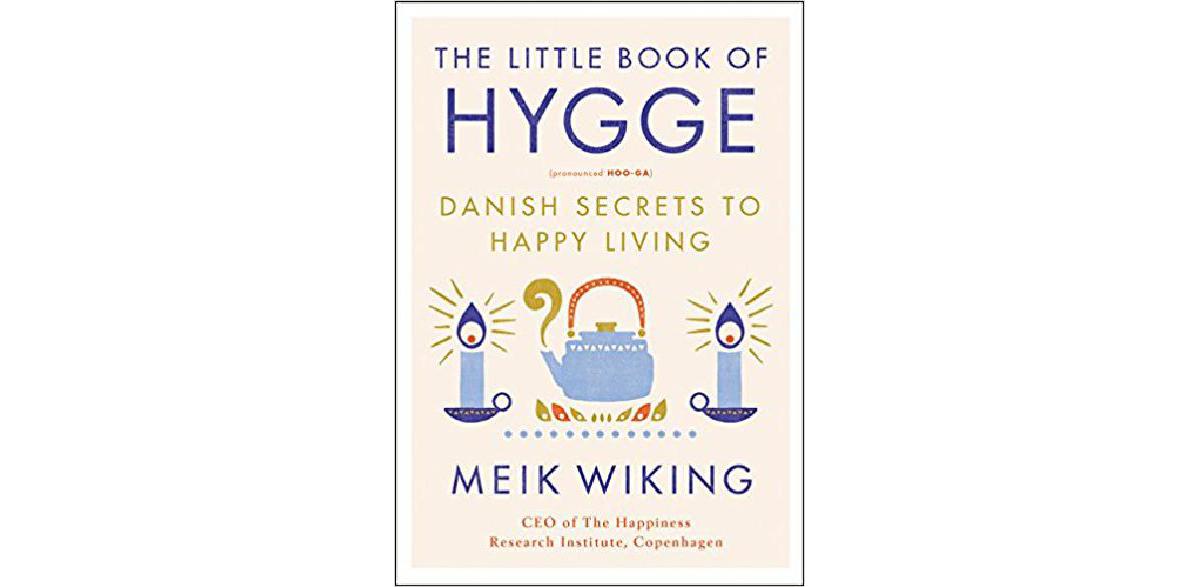 The Little Book of Hygge: Danish Secrets to Happy Living - The CEO Library