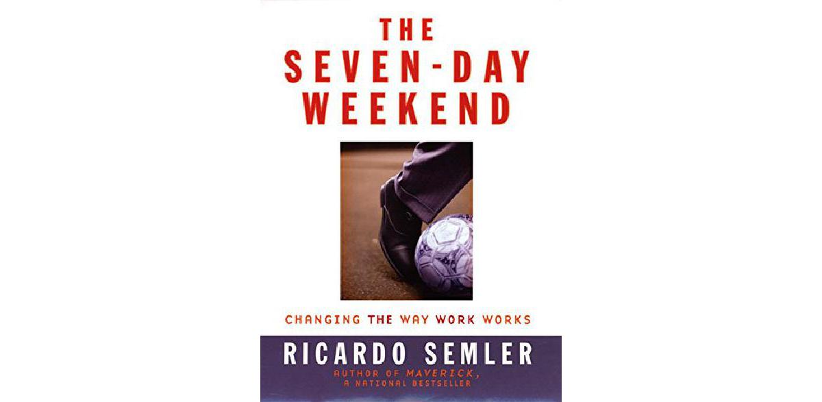 The SevenDay Weekend Changing the Way Work Works The CEO Library