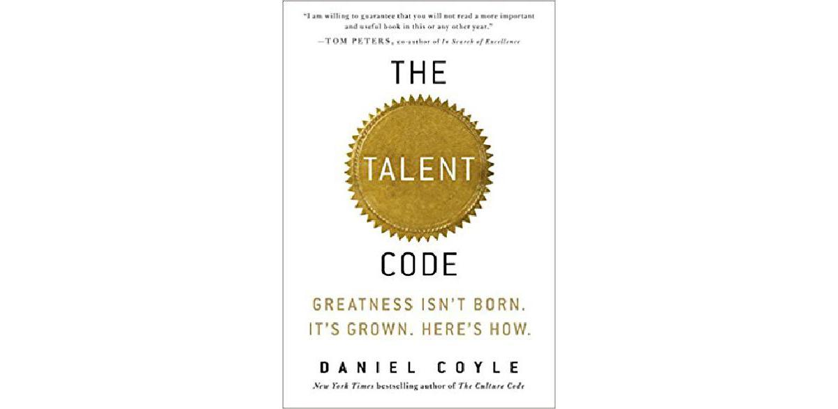The Talent Code: Greatness Isn't Born. It's Grown. Here's How.