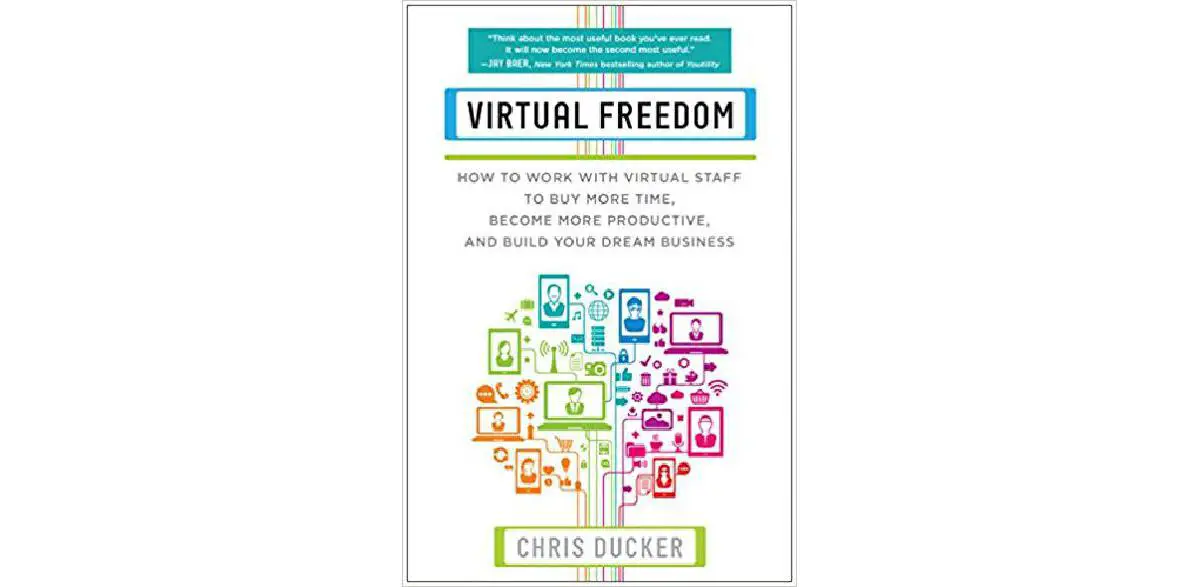 Virtual Freedom: How to Work with Virtual Staff to Buy More Time, Become More Productive, and Build Your Dream Business